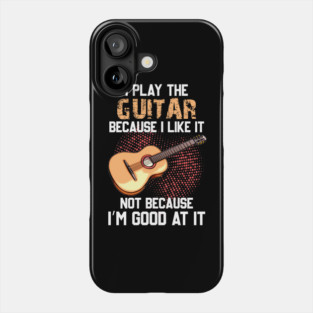I Play Bass Guitar Because I Like It Not Because I’m Good At It Phone Case