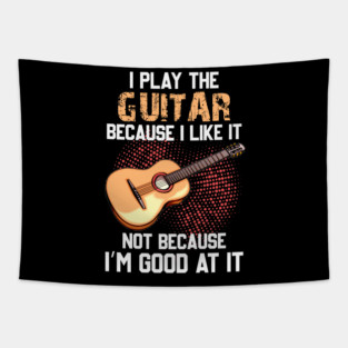 I Play Bass Guitar Because I Like It Not Because I’m Good At It Tapestry