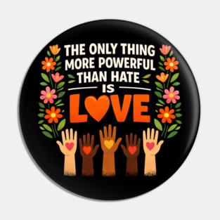 The-Only-Thing-More-Powerful-Than-Hate-Is-Love Pin