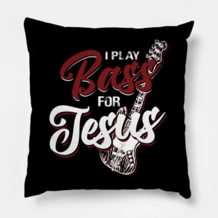 I Play Bass For Jesus Christian Musician Design Pillow