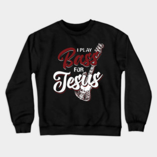 I Play Bass For Jesus Christian Musician Design Crewneck Sweatshirt