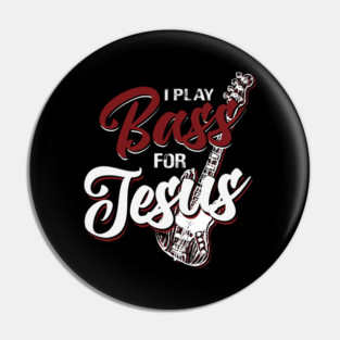 I Play Bass For Jesus Christian Musician Design Pin