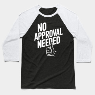 No Approval Needed Baseball T-Shirt