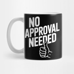 No Approval Needed Mug