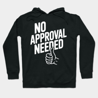 No Approval Needed Hoodie