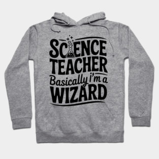 Science Teacher Basically I’m a Wizard Hoodie