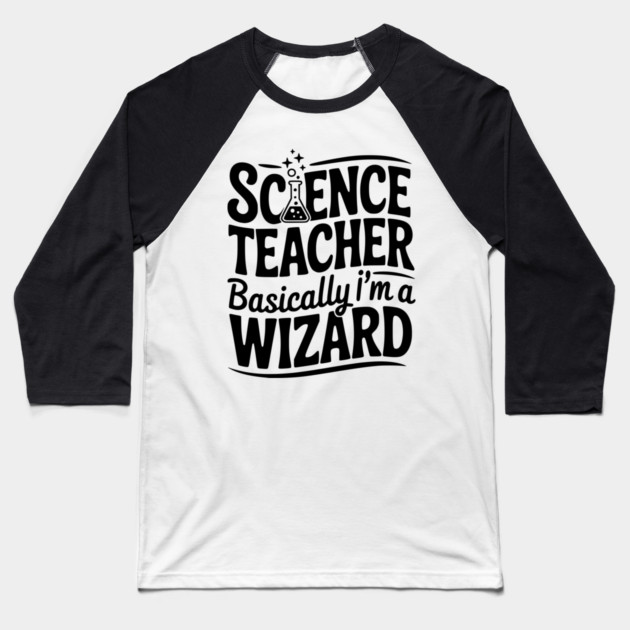 Science Teacher Basically I’m a Wizard Baseball T-Shirt by Frank Ring