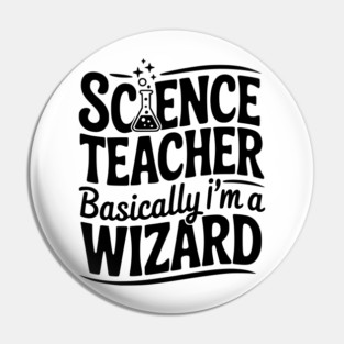 Science Teacher Basically I’m a Wizard Pin