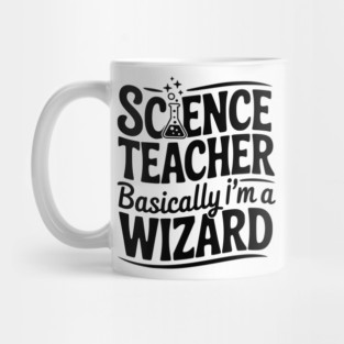 Science Teacher Basically I’m a Wizard Mug