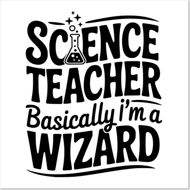 Science Teacher Basically I’m a Wizard Wall Art by Frank Ring