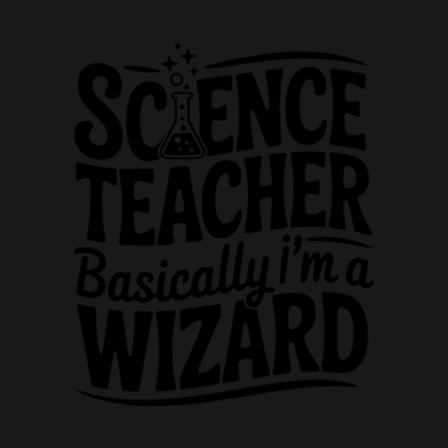 Science Teacher Basically I’m a Wizard by Frank Ring