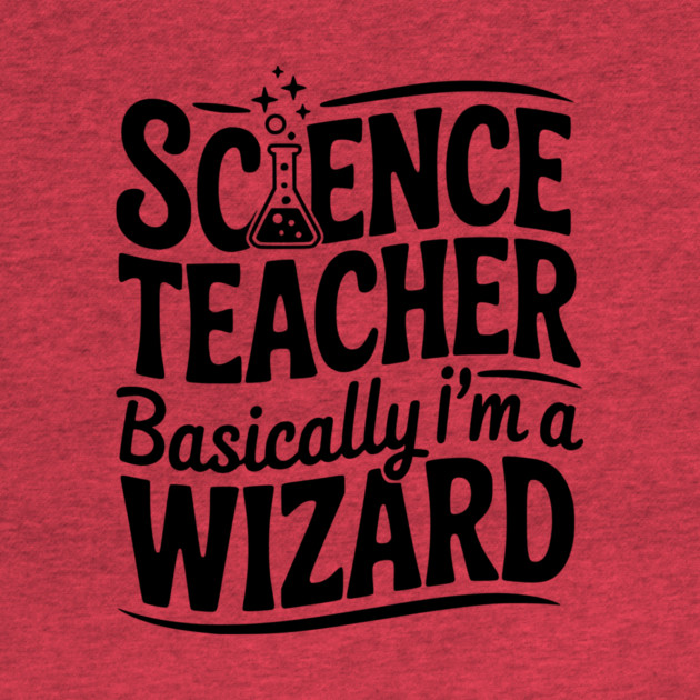Science Teacher Basically I’m a Wizard by Frank Ring