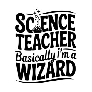 Science Teacher Basically I’m a Wizard T-Shirt