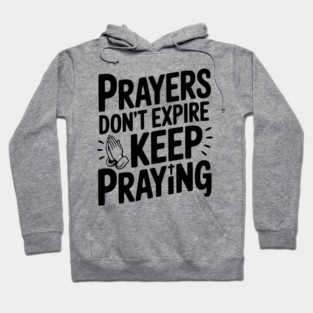 Prayers Don’t Expire Keep Praying Hoodie
