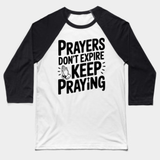 Prayers Don’t Expire Keep Praying Baseball T-Shirt