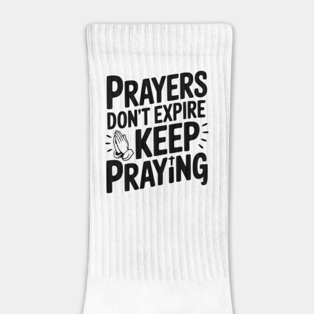 Prayers Don’t Expire Keep Praying by Frank Ring
