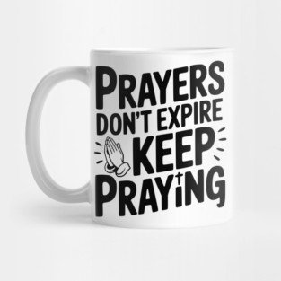 Prayers Don’t Expire Keep Praying Mug