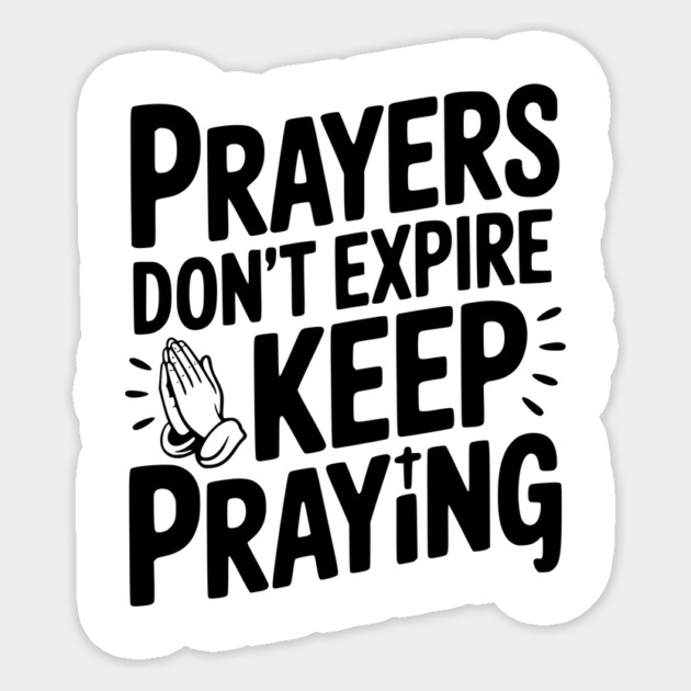 Prayers Don’t Expire Keep Praying Sticker by Frank Ring