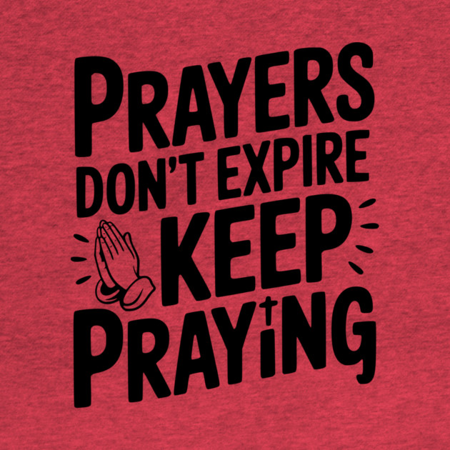 Prayers Don’t Expire Keep Praying by Frank Ring