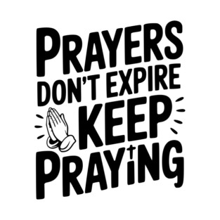 Prayers Don’t Expire Keep Praying T-Shirt
