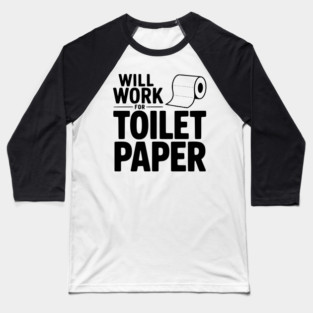 Will Work for Toilet Paper Baseball T-Shirt