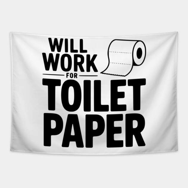 Will Work for Toilet Paper Tapestry by Frank Ring