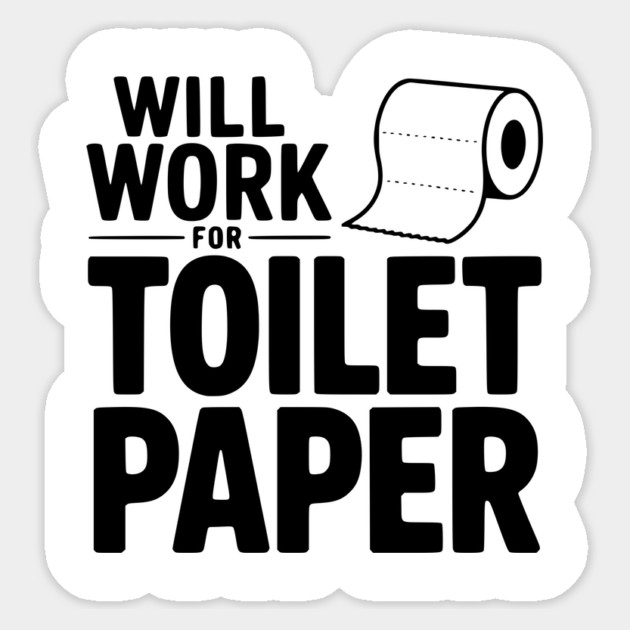 Will Work for Toilet Paper Sticker by Frank Ring
