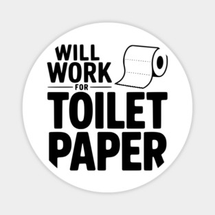 Will Work for Toilet Paper Magnet