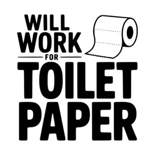 Will Work for Toilet Paper T-Shirt