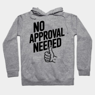 No Approval Needed Hoodie