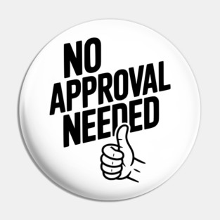 No Approval Needed Pin