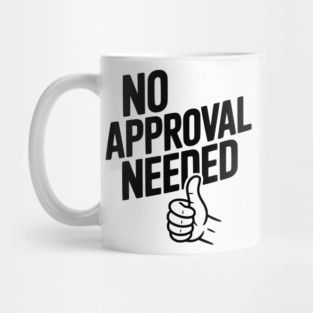 No Approval Needed Mug