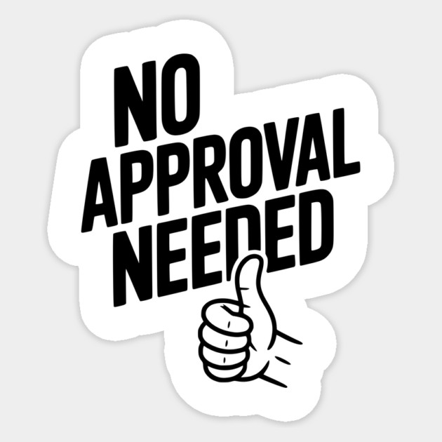 No Approval Needed Sticker by Frank Ring