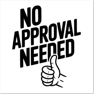 No Approval Needed Posters and Art