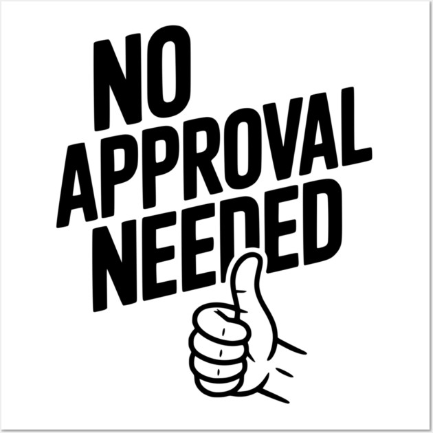 No Approval Needed Wall Art by Frank Ring