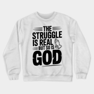 The Struggle is Real but So is God Crewneck Sweatshirt