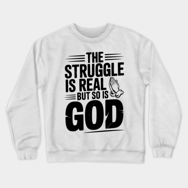 The Struggle is Real but So is God Crewneck Sweatshirt by Frank Ring