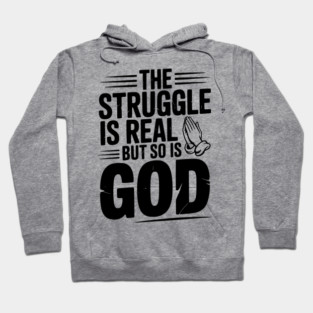 The Struggle is Real but So is God Hoodie