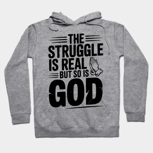 The Struggle is Real but So is God Hoodie by Frank Ring