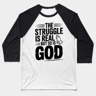 The Struggle is Real but So is God Baseball T-Shirt