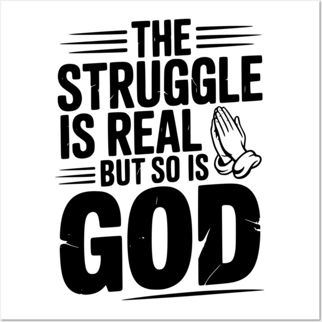 The Struggle is Real but So is God Wall Art by Frank Ring