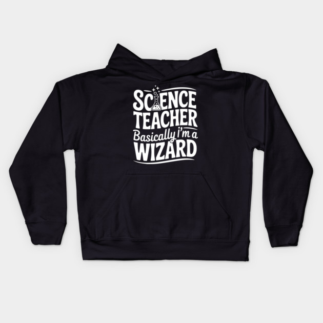 Science Teacher Basically I’m a Wizard Kids Hoodie by Frank Ring