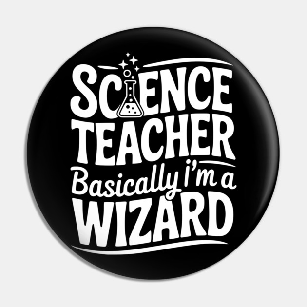 Science Teacher Basically I’m a Wizard Pin by Frank Ring
