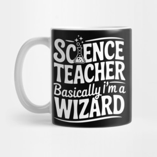 Science Teacher Basically I’m a Wizard Mug