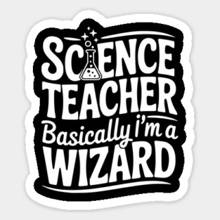 Science Teacher Basically I’m a Wizard Sticker