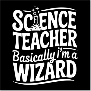 Science Teacher Basically I’m a Wizard Posters and Art