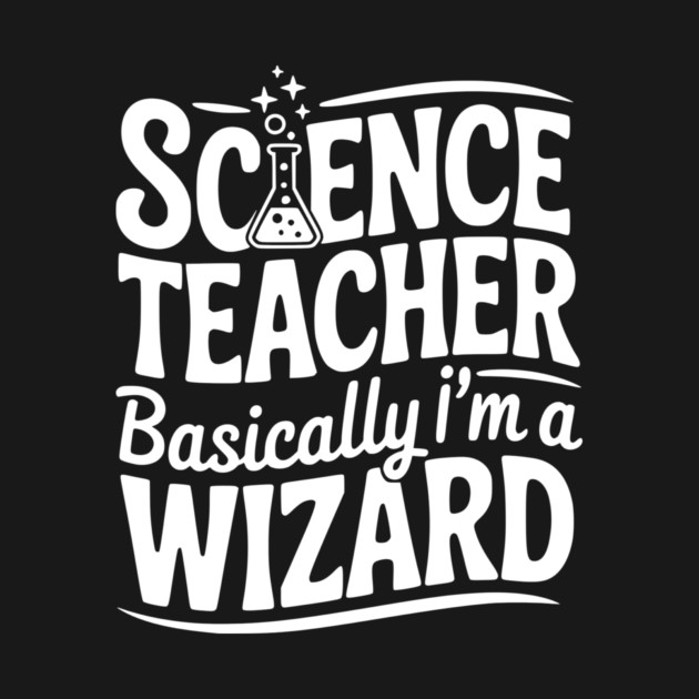 Science Teacher Basically I’m a Wizard by Frank Ring