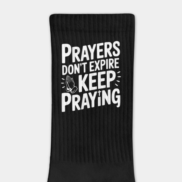 Prayers Don’t Expire Keep Praying by Frank Ring