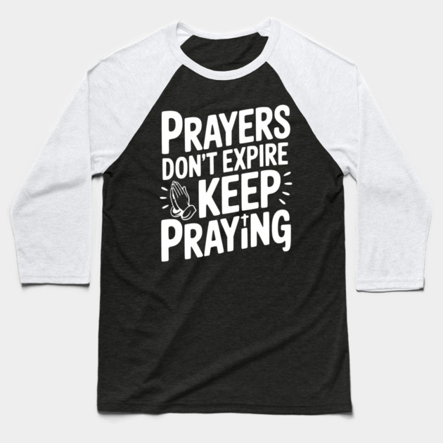 Prayers Don’t Expire Keep Praying Baseball T-Shirt by Frank Ring