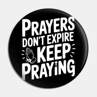 Prayers Don’t Expire Keep Praying Pin